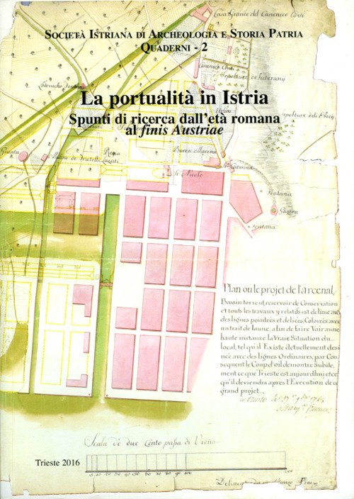 La portualità in Istria. Spunti di ricerca dall'età romana al «finis Austriae» La portualità in Istria. Spunti di ricerca dall'età romana al «finis Austriae»