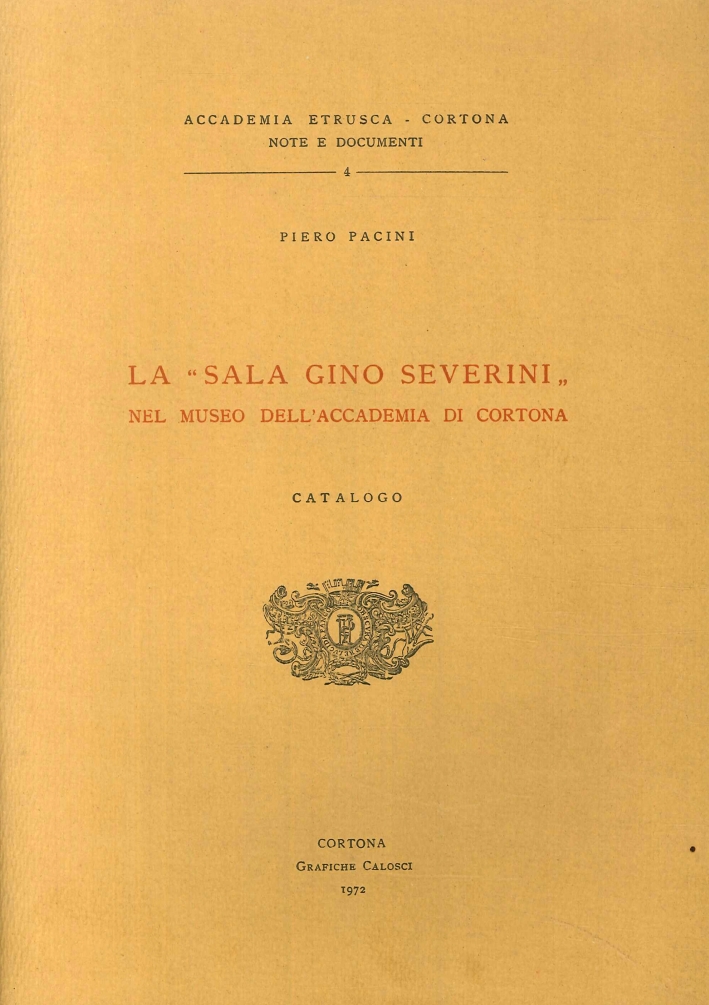 La 'Sala Gino Severini' nel Museo dell'Accademia di Cortona. Catalogo La 'Sala Gino Severini' nel Museo dell'Accademia di Cortona. Catalogo