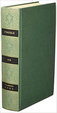 Opere di Ugo Foscolo. Volume 2. Saggi Critici.