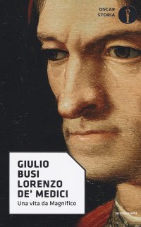 Lorenzo de' Medici. Una vita da Magnifico