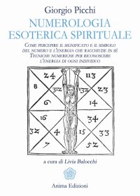 Numerologia esoterica e spirituale. Come percepire il significato e il simbolo del numero e l'energia che racchiude in sé. Tecniche numeriche per riconoscere l'energia di ogni individuo