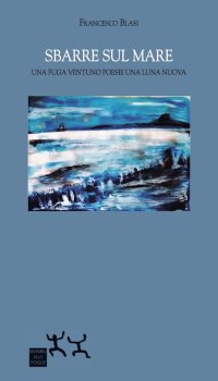 Sbarre sul mare. Una fuga ventuno poesie una luna nuova
