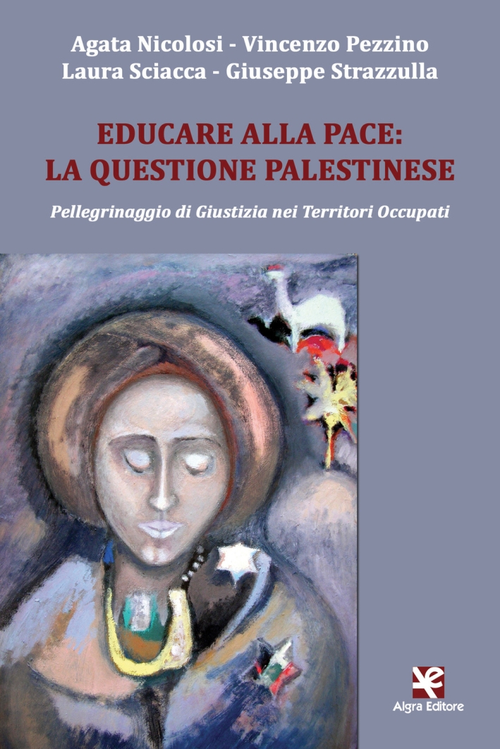 Educare alla pace: la questione palestinese. Pellegrinaggio di giustizia nei territori occupati Educare alla pace: la questione palestinese. Pellegrinaggio di giustizia nei territori occupati