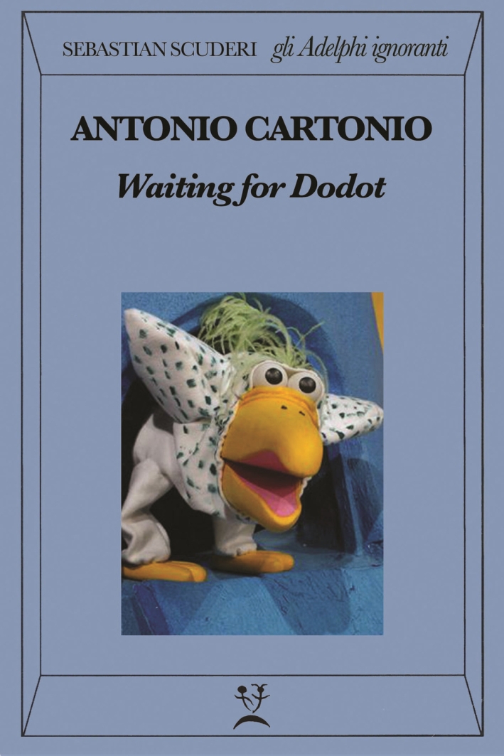 Gli Adelphi ignoranti. Waiting for dodot. Gli Adelphi ignoranti. Waiting for dodot.