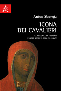 Icona dei cavalieri La Madonna di Fileremo e altre storie a essa collegate Icona dei cavalieri La Madonna di Fileremo e altre storie a essa collegate