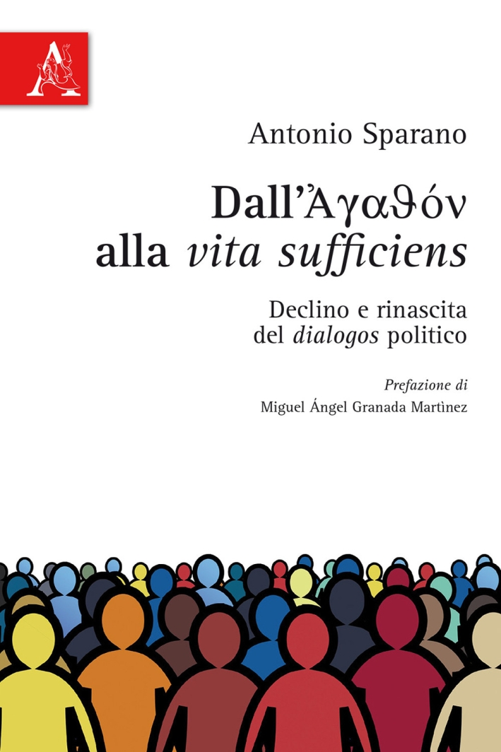 Dall'agathon alla vita sufficiens Declino e rinascita del dialogos politico Dall'agathon alla vita sufficiens Declino e rinascita del dialogos politico