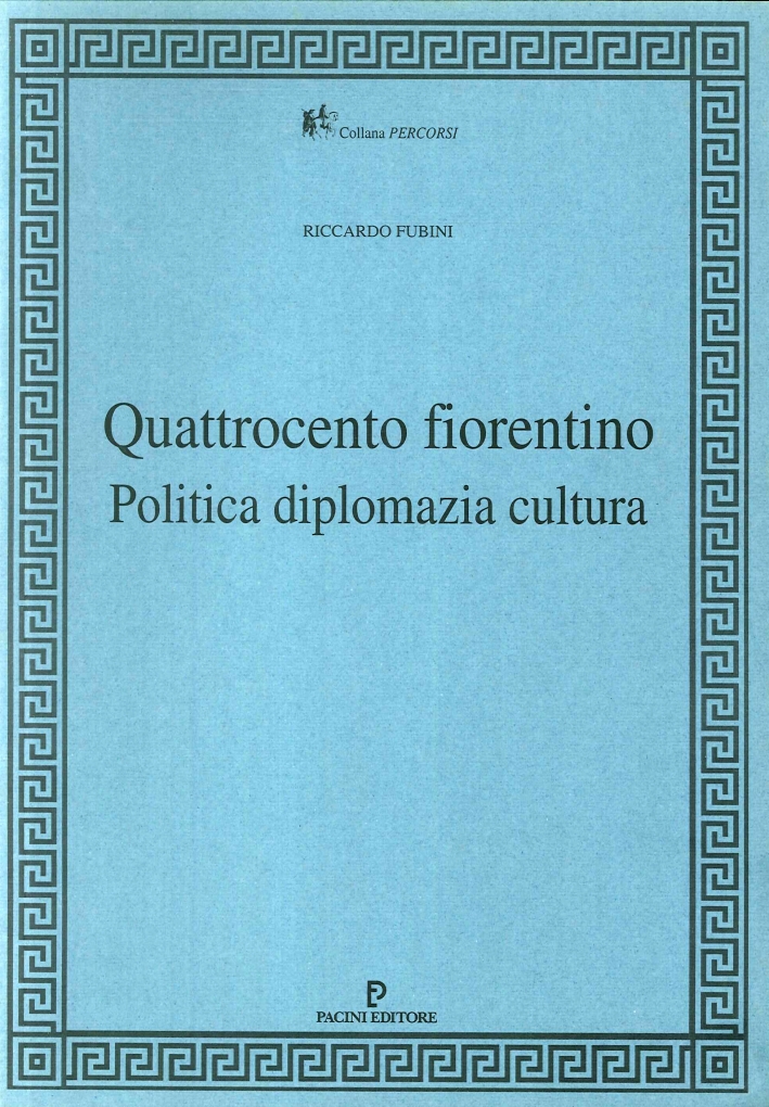 Quattrocento fiorentino. Politica, diplomazia, cultura. Quattrocento fiorentino. Politica, diplomazia, cultura.