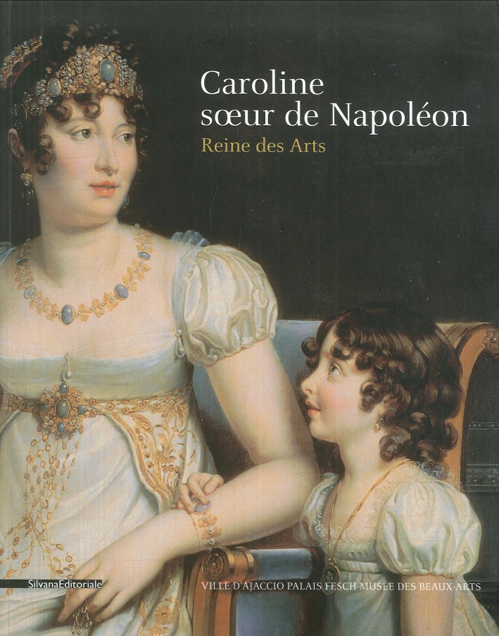 Caroline, soeur de Napoléon. Reine des Arts Caroline, soeur de Napoléon. Reine des Arts