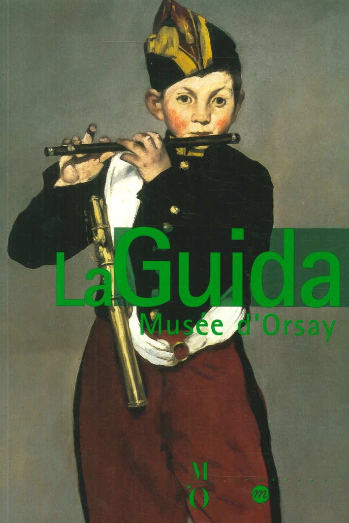 La Guida. Musée d'Orsay. La guida delle collezioni La Guida. Musée d'Orsay. La guida delle collezioni