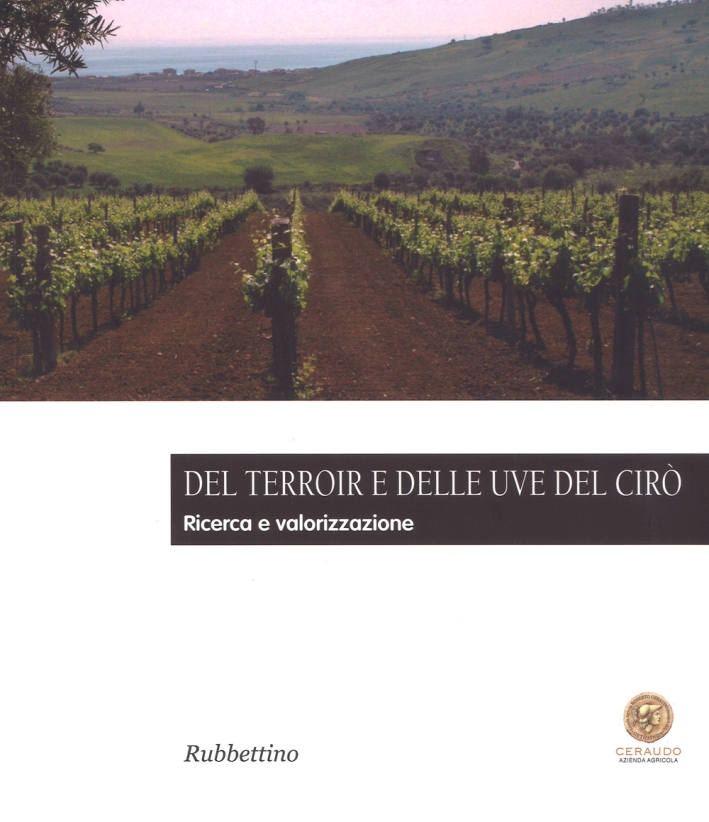 Del Terroir e delle Uve del Cirò. Ricerche e Valorizzaizone Del Terroir e delle Uve del Cirò. Ricerche e Valorizzaizone