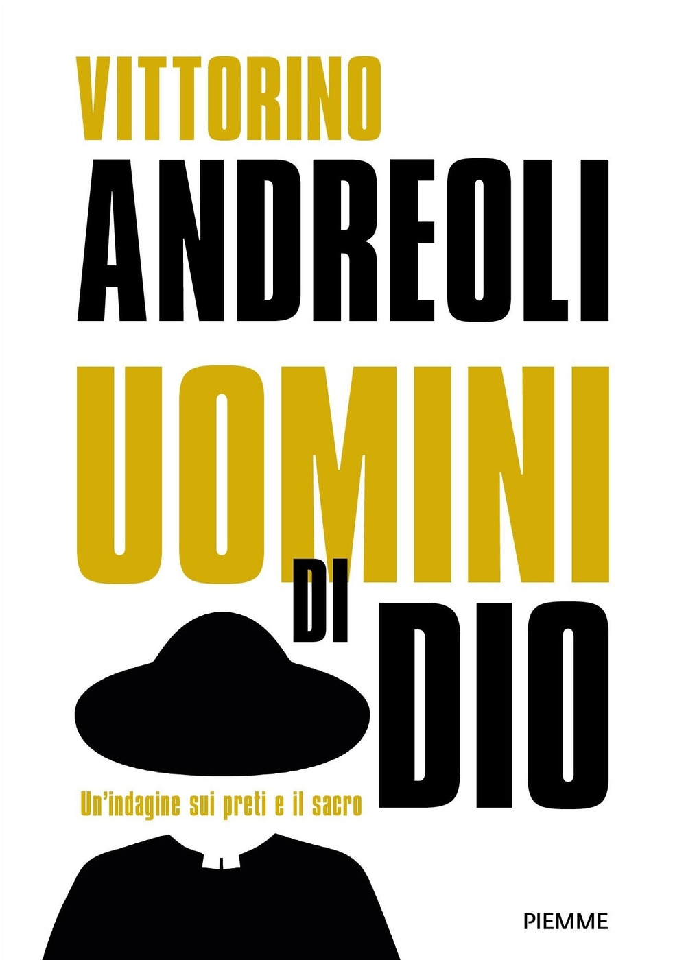 Uomini di Dio. Un'indagine sui preti e il sacro: Preti di carta. Storie di santi ed eretici, asceti e libertini, esorcisti e guaritori-Preti. Viaggio fra gli uomini del sacro Uomini di Dio. Un'indagine sui preti e il sacro: Preti di carta. Storie di santi ed eretici, asceti e libertini, esorcisti e guaritori-Preti. Viaggio fra gli uomini del sacro