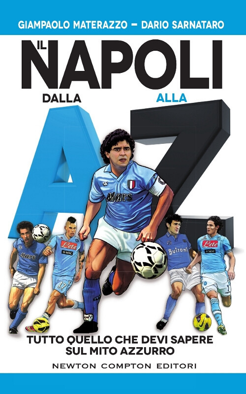 Il Napoli dalla A alla Z. Tutto quello che devi sapere sul mito azzurro Il Napoli dalla A alla Z. Tutto quello che devi sapere sul mito azzurro