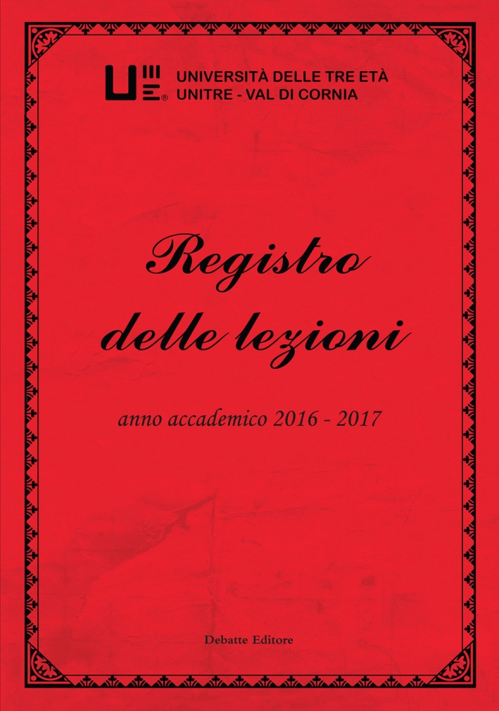 Registro delle lezioni vol.8 anno accademico 2016-2017. Università delle Tre Età Unitre-Val di Cornia. Vol. 8 Registro delle lezioni vol.8 anno accademico 2016-2017. Università delle Tre Età Unitre-Val di Cornia. Vol. 8