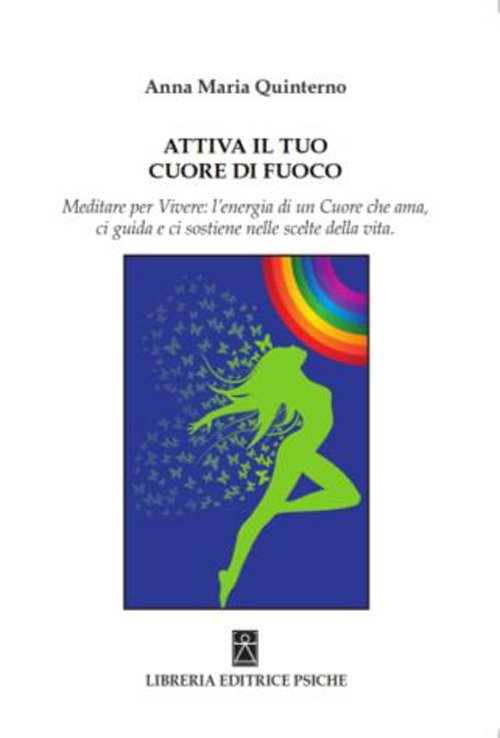 Attiva il tuo cuore di fuoco. Meditare per vivere: l'energia di un cuore che ama, ci guida e ci sostiene nelle scelte della vita Attiva il tuo cuore di fuoco. Meditare per vivere: l'energia di un cuore che ama, ci guida e ci sostiene nelle scelte della vita