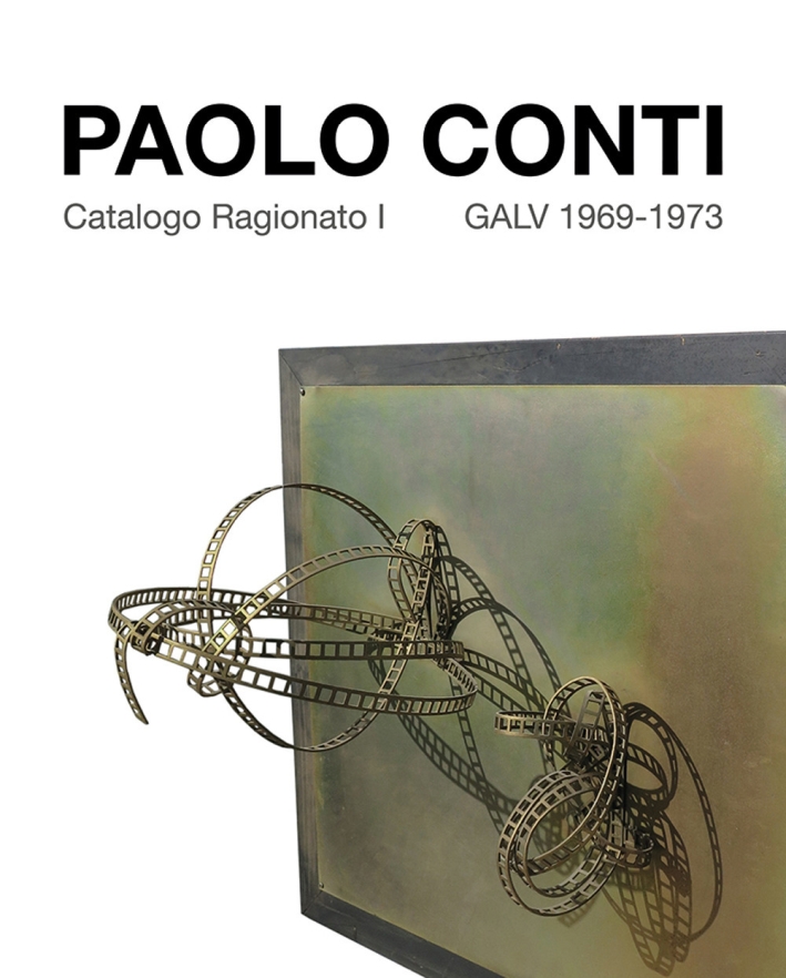 Paolo Conti. Catalogo Ragionato I GALV 1969-1973 Paolo Conti. Catalogo Ragionato I GALV 1969-1973