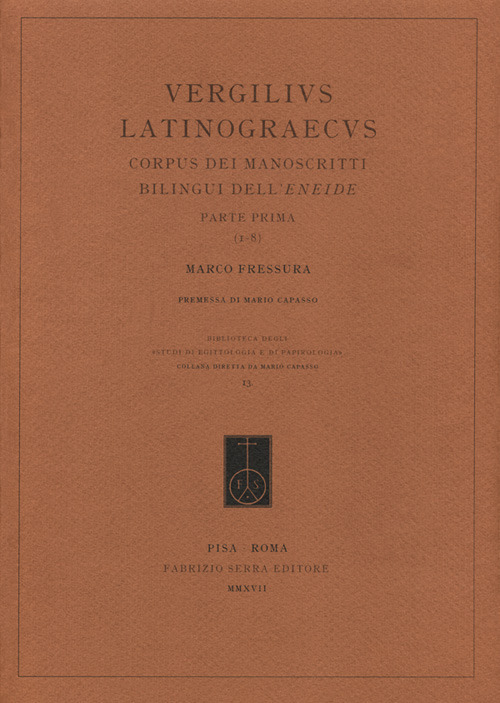 Vergilius Latinograecus. Corpus dei manoscritti bilingui dell'Eneide. Ediz. multilingue. Vol. 1: Parte prima (1-8) Vergilius Latinograecus. Corpus dei manoscritti bilingui dell'Eneide. Ediz. multilingue. Vol. 1: Parte prima (1-8)