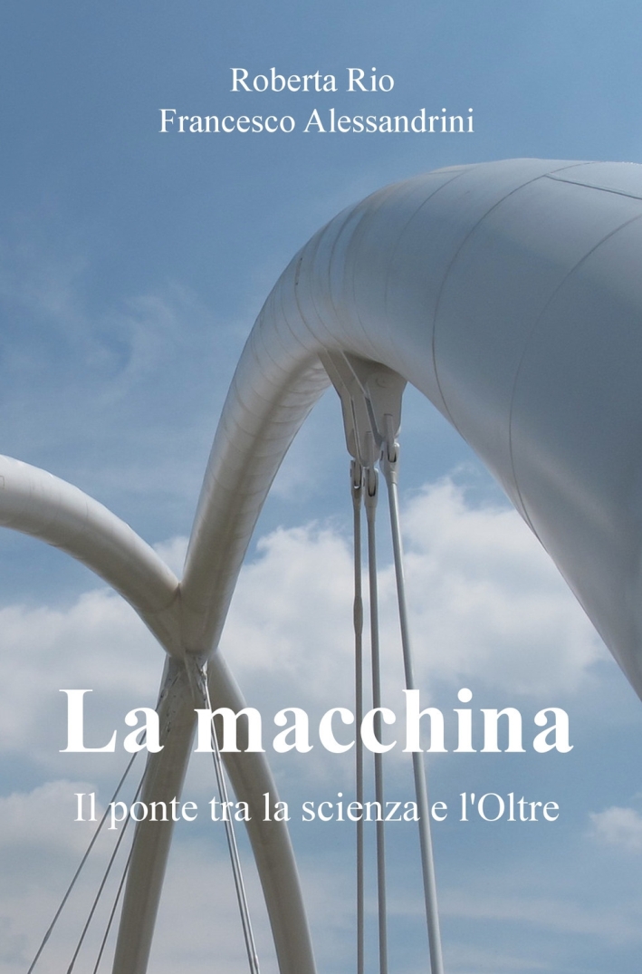 La macchina. Il ponte tra la scienza e l'oltre La macchina. Il ponte tra la scienza e l'oltre