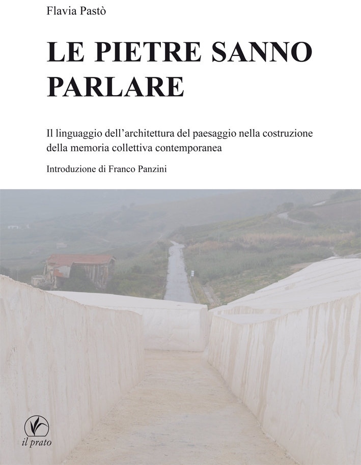 Le Pietre Sanno Parlare. Il Linguaggio Dell'Architettura del Paesaggio nella Costruzione della Memoria Collettiva Contemporanea Le Pietre Sanno Parlare. Il Linguaggio Dell'Architettura del Paesaggio nella Costruzione della Memoria Collettiva Contemporanea