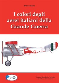 I Colori degli Aerei Italiani della Grande Guerra. Ipotesi e certezze