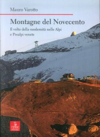 Montagne del Novecento. Il volto della modernità nelle Alpi e Prealpi venete