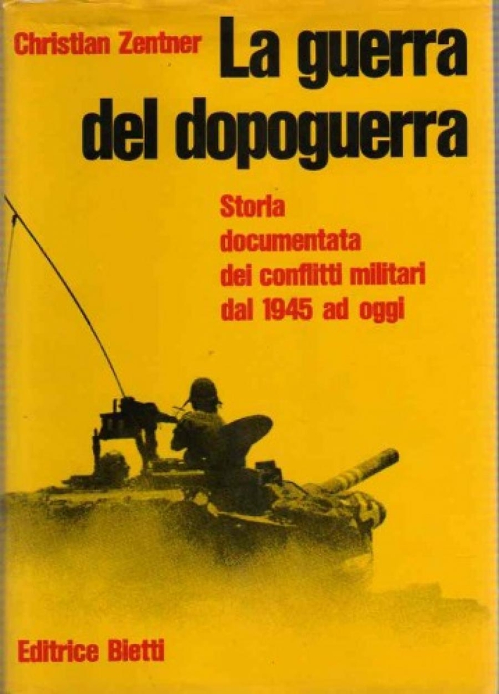 La guerra del dopoguerra. Storia documentata dei conflitti militari dal 1945 ad oggi La guerra del dopoguerra. Storia documentata dei conflitti militari dal 1945 ad oggi