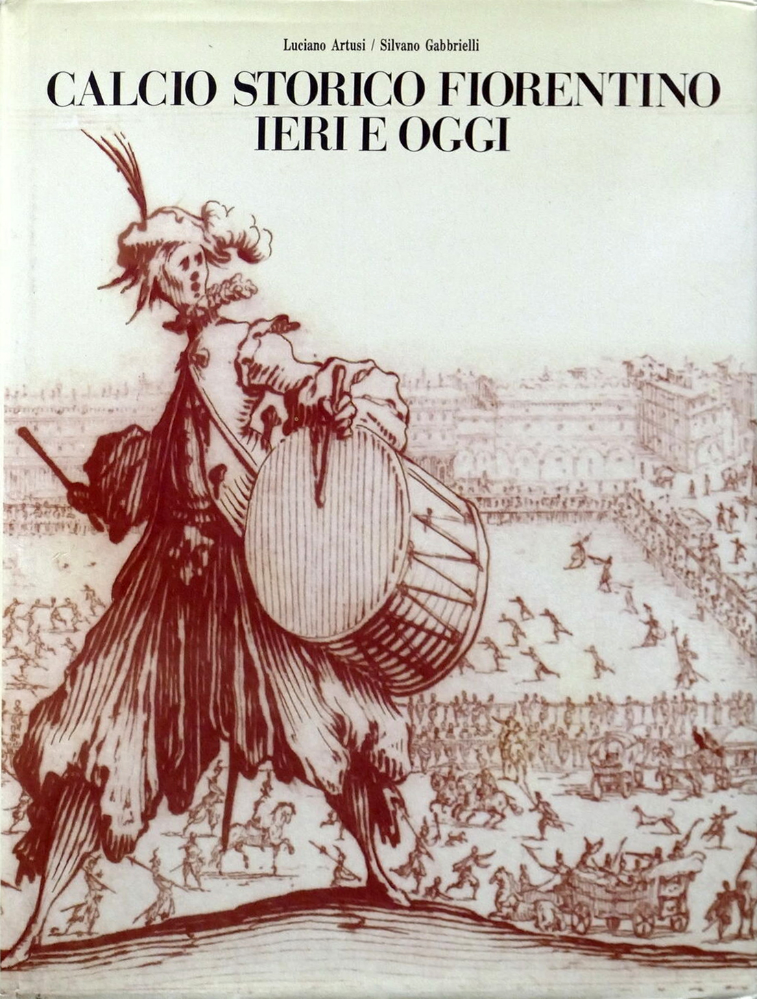 Calcio storico fiorentino ieri e oggi Calcio storico fiorentino ieri e oggi