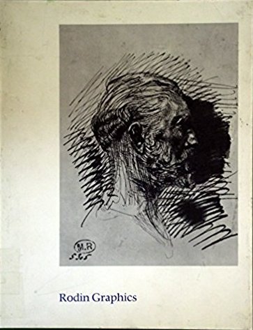 Rodin Graphics. A Catalogue Raisonne of Drypoints and Book Illustrations Rodin Graphics. A Catalogue Raisonne of Drypoints and Book Illustrations