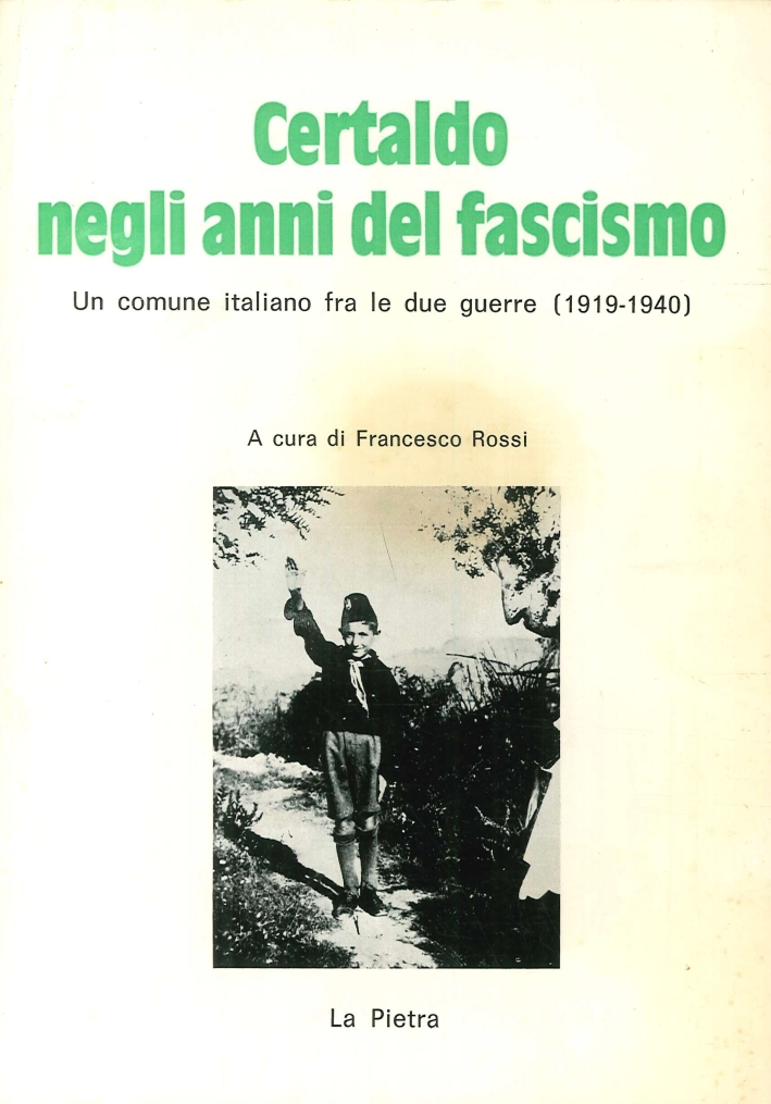 Certaldo negli Anni del Fascismo. Un comune italiano fra le due guerre (1919-1940) Certaldo negli Anni del Fascismo. Un comune italiano fra le due guerre (1919-1940)