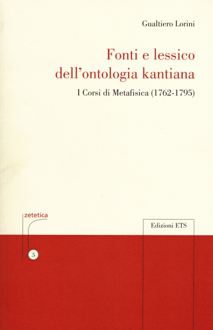 Fonti e lessico della ontologia kantiana. I corsi di metafisica (1762-1795) Fonti e lessico della ontologia kantiana. I corsi di metafisica (1762-1795)