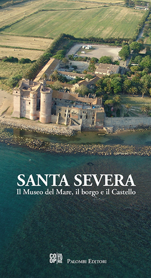 Santa severa. Il museo del mare, il borgo e il castello Santa severa. Il museo del mare, il borgo e il castello