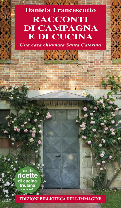 Racconti di campagna e di cucina. Una casa chiamata Santa Caterina Racconti di campagna e di cucina. Una casa chiamata Santa Caterina