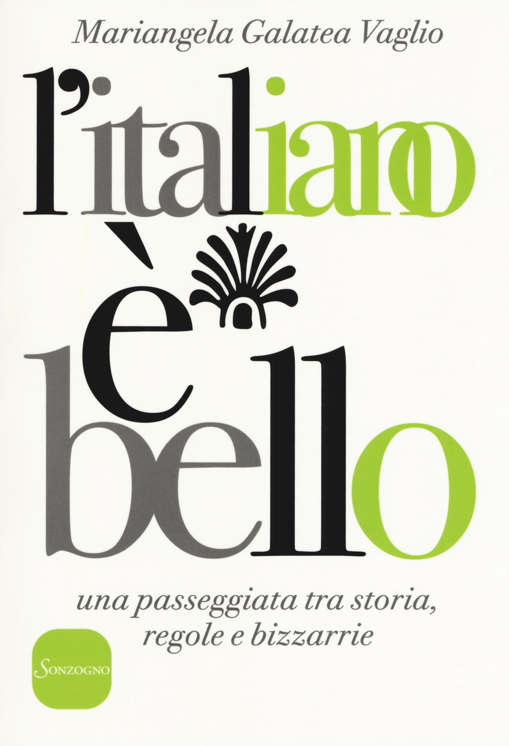 L'italiano è bello. Una passeggiata tra storia, regole e bizzarrie L'italiano è bello. Una passeggiata tra storia, regole e bizzarrie