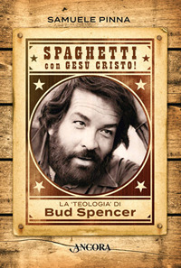 Spaghetti con Gesù Cristo! La teologia di Bud Spencer Spaghetti con Gesù Cristo! La teologia di Bud Spencer