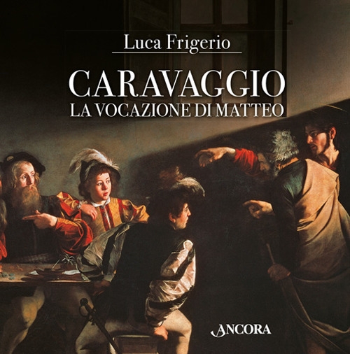 Caravaggio. La vocazione di Matteo Caravaggio. La vocazione di Matteo