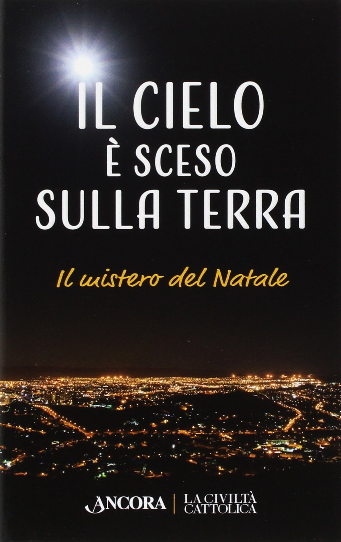 Il cielo è sceso sulla terra. Il mistero di Natale Il cielo è sceso sulla terra. Il mistero di Natale