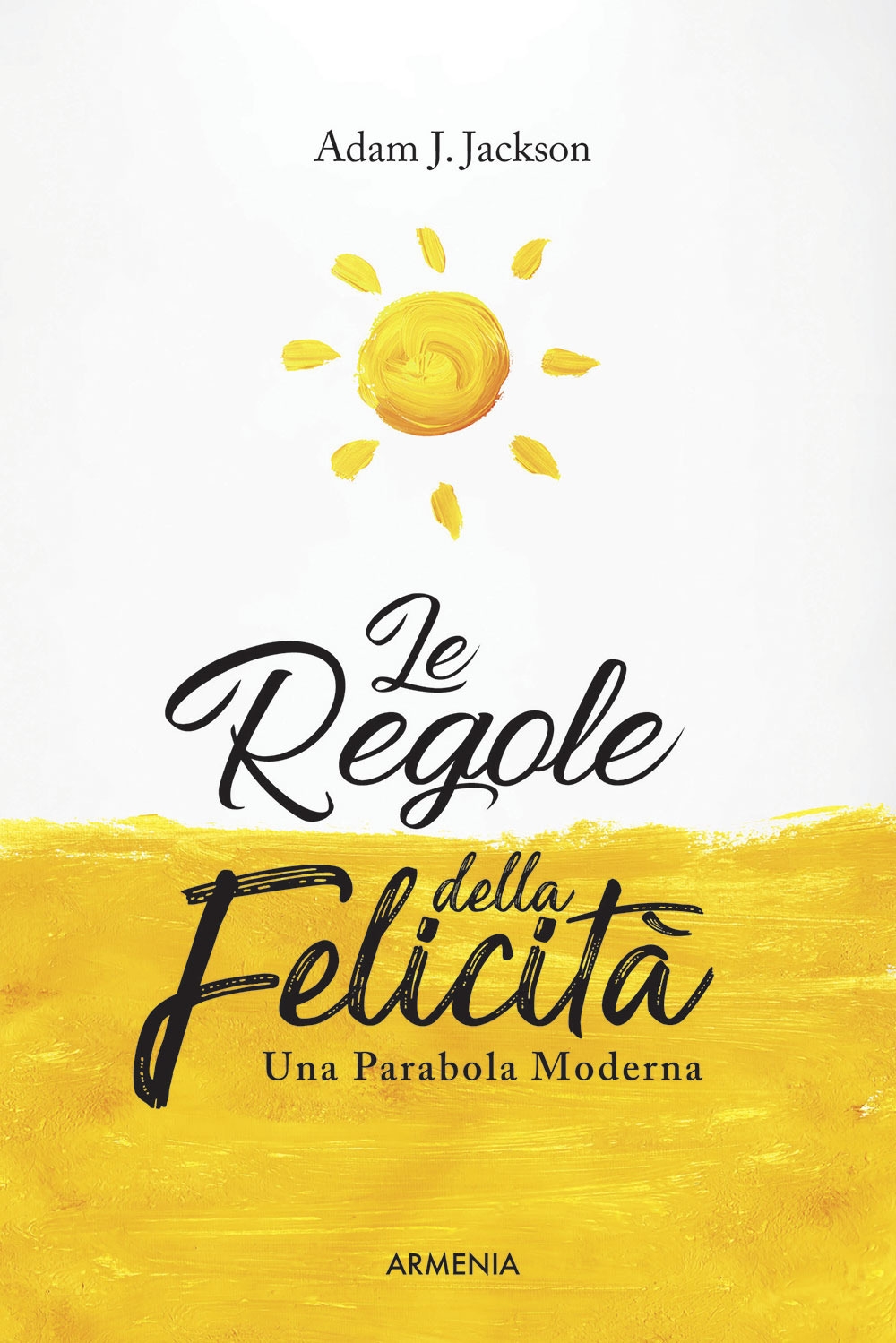 Le regole della felicità. Una parabola moderna Le regole della felicità. Una parabola moderna