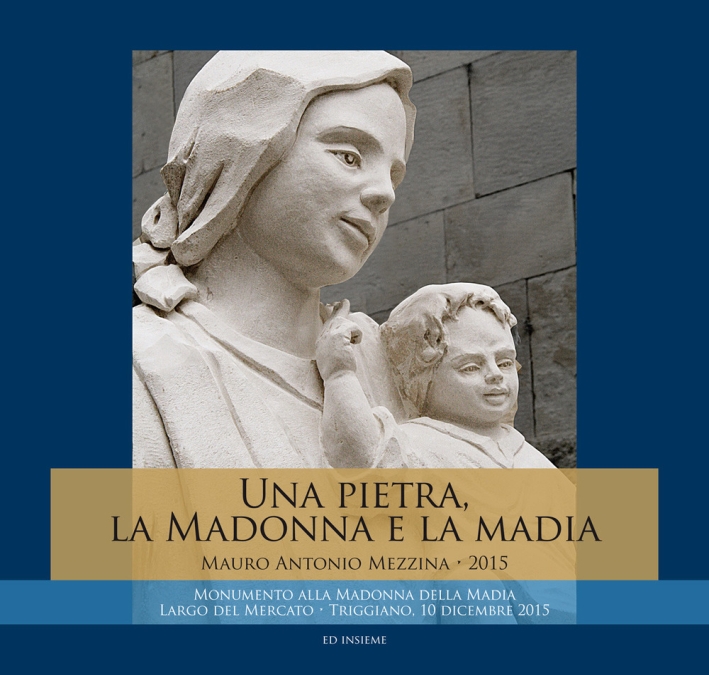 Una pietra, la Madonna e la Madia. Monumento alla Madonna della Madia Una pietra, la Madonna e la Madia. Monumento alla Madonna della Madia