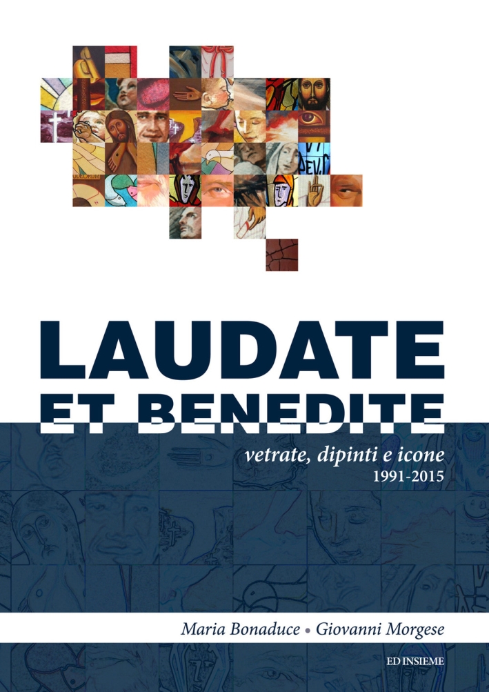 Laudate et benedite. Vetrate, dipinti e icone 1991-2015 Laudate et benedite. Vetrate, dipinti e icone 1991-2015