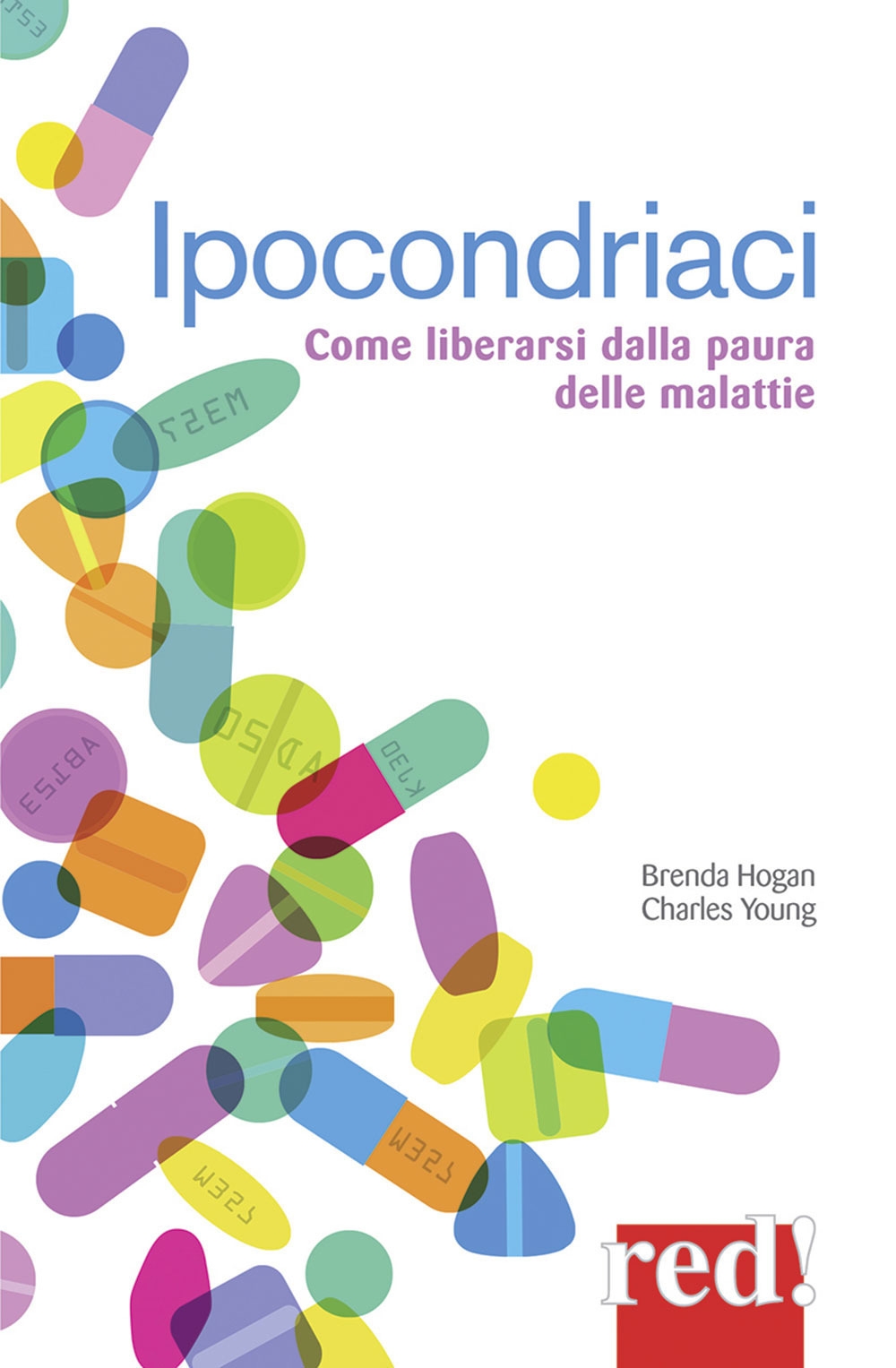 Ipocondriaci. Come liberarsi dalla paura delle malattie Ipocondriaci. Come liberarsi dalla paura delle malattie