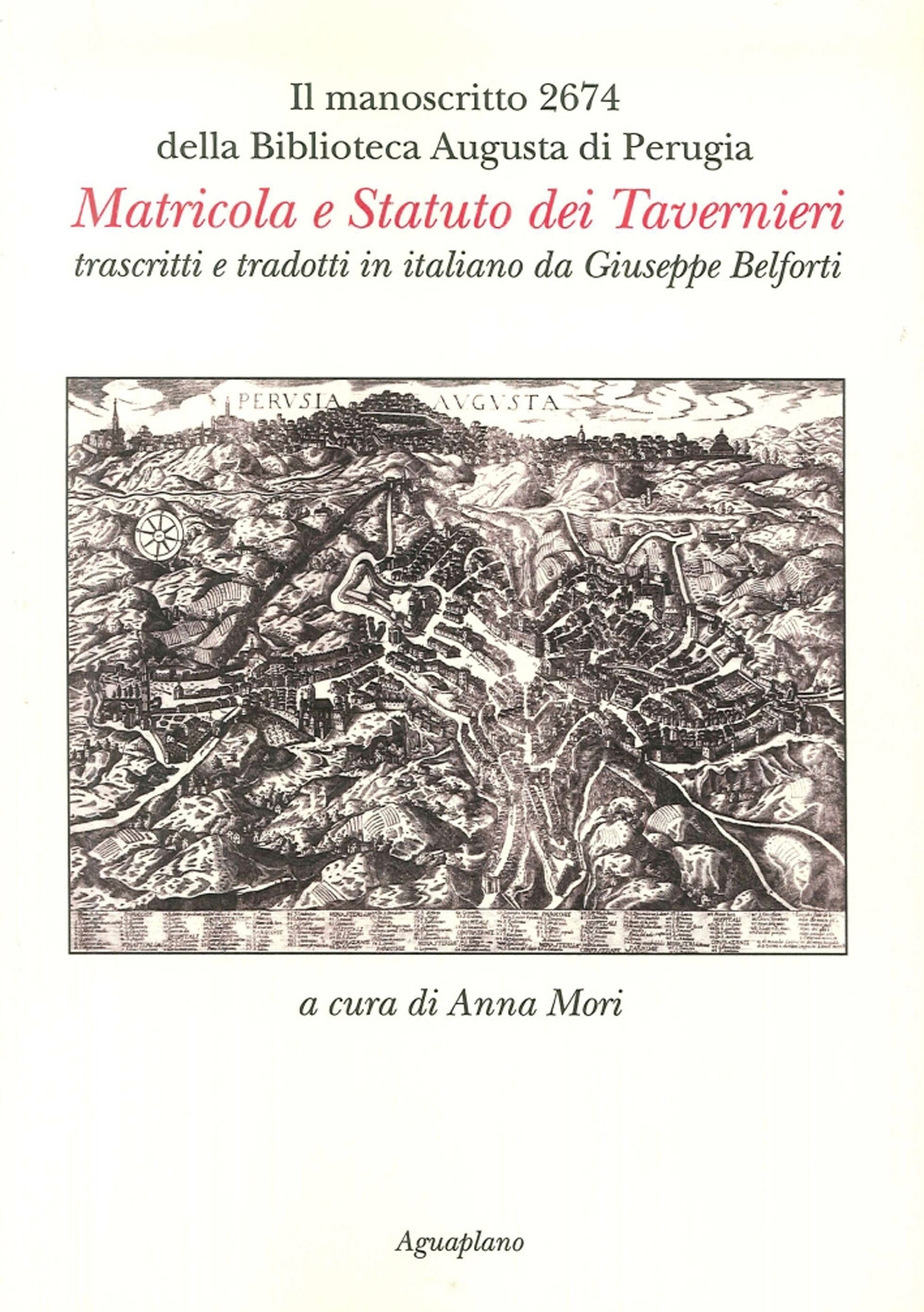 Il manoscritto 2674 della Biblioteca Augusta di Perugia. Matricola e Statuo dei Tavernieri trascritti e tradotti in italiano da Giuseppe Belforti