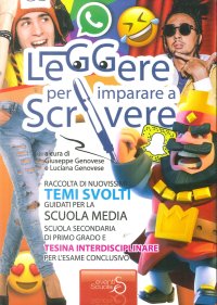 Leggere per Imparare a Scrivere. Raccolta di Nuovissimi Temi Guidati per la Scuola Media. Scuola Secondaria di Primo Grado e Tesina Interdisciplinare per l'Esame Conclusivo
