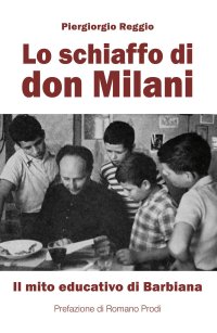 Lo schiaffo di don Milani. Il mito educativo di Barbiana. Nuova ediz