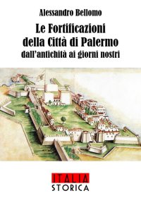Le fortificazioni della città di Palermo dall'antichità ai giorni nostri