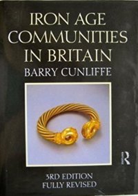 Iron Age Communities in Britain: An Account of England, Scotland and Wales from the Seventh Century B.C.Until the Roman Conquest