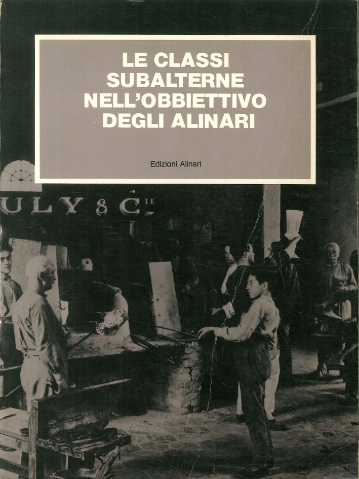 Le Classi Subalterne nell'Obiettivo degli Alinari Le Classi Subalterne nell'Obiettivo degli Alinari