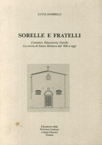 Sorelle e Fratelli. Convento, Educatorio, Ostello. La Storia di Santa Monaca dal 400 a Oggi