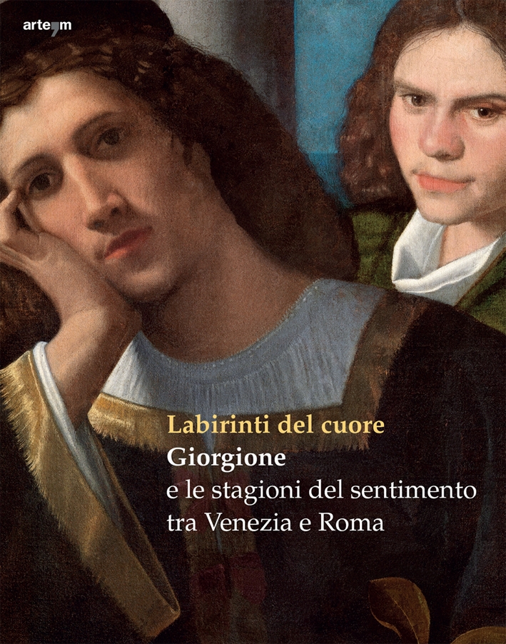 Labirinti del cuore. Giorgione e le stagioni del sentimento tra Venezia e Roma Labirinti del cuore. Giorgione e le stagioni del sentimento tra Venezia e Roma