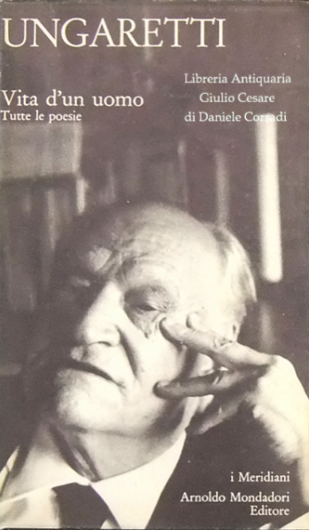 Giuseppe Ungaretti. Vita d'un uomo. Tutte le poesie Giuseppe Ungaretti. Vita d'un uomo. Tutte le poesie