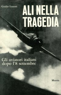 Ali nella tragedia. Gli aviatori italiani dopo l'8 settembre