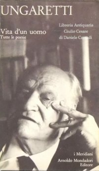 Ungaretti. Vita d'Un Uomo. Tutte le Poesie